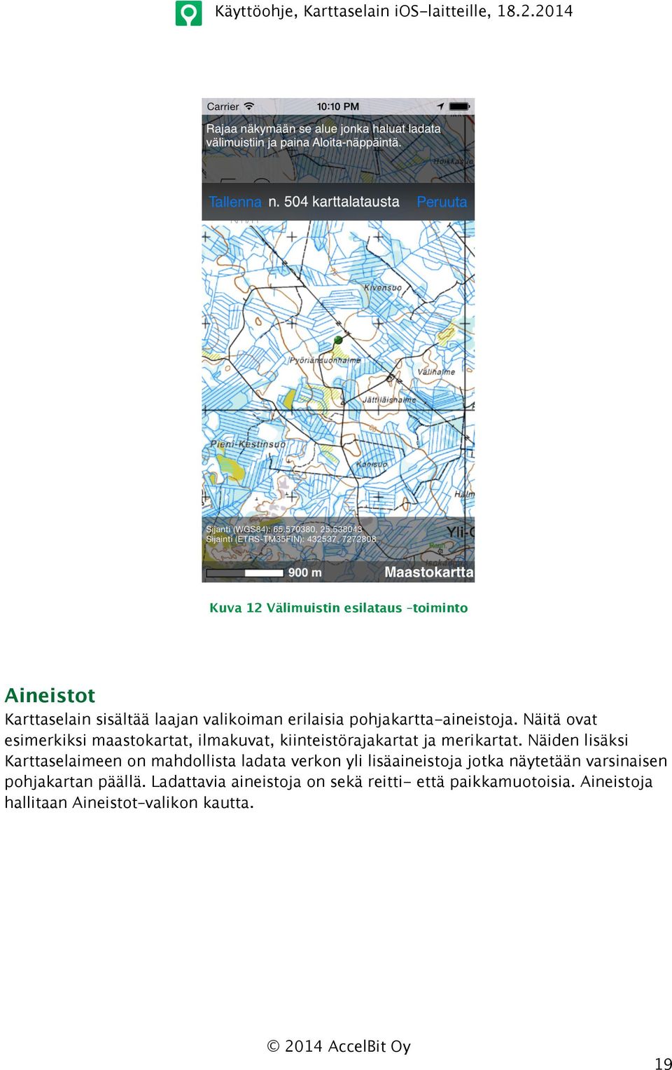 Näiden lisäksi Karttaselaimeen on mahdollista ladata verkon yli lisäaineistoja jotka näytetään varsinaisen