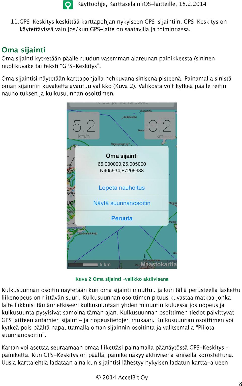 Painamalla sinistä oman sijainnin kuvaketta avautuu valikko (Kuva 2). Valikosta voit kytkeä päälle reitin nauhoituksen ja kulkusuunnan osoittimen.