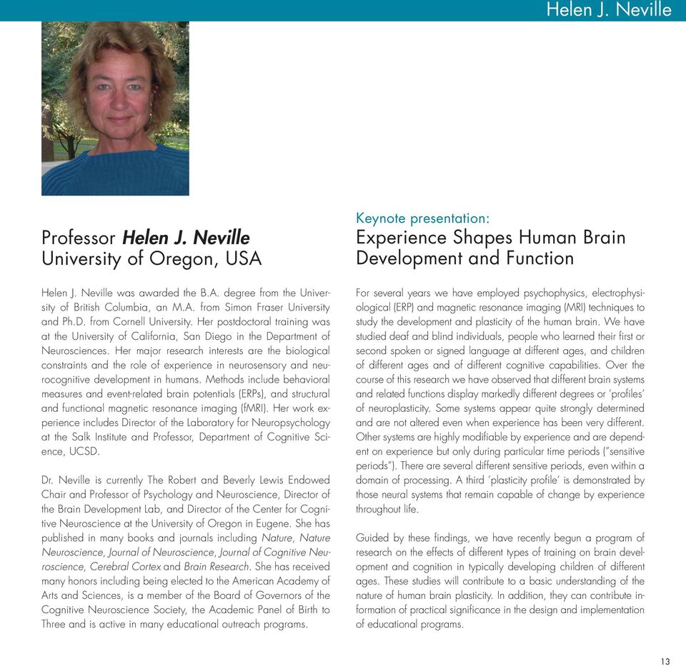 Her major research interests are the biological constraints and the role of experience in neurosensory and neurocognitive development in humans.