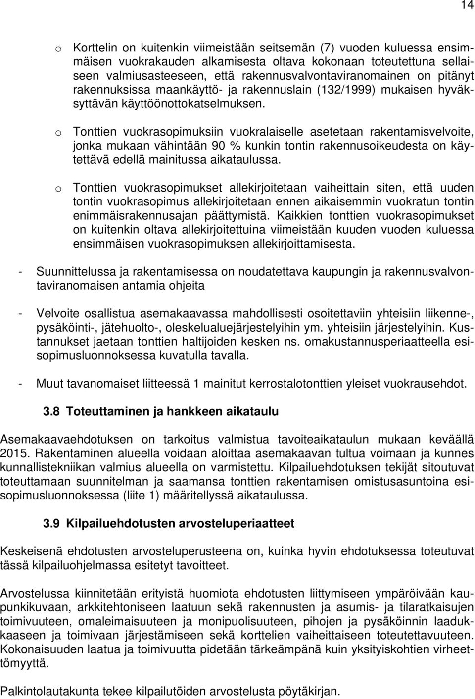 o Tonttien vuokrasopimuksiin vuokralaiselle asetetaan rakentamisvelvoite, jonka mukaan vähintään 90 % kunkin tontin rakennusoikeudesta on käytettävä edellä mainitussa aikataulussa.