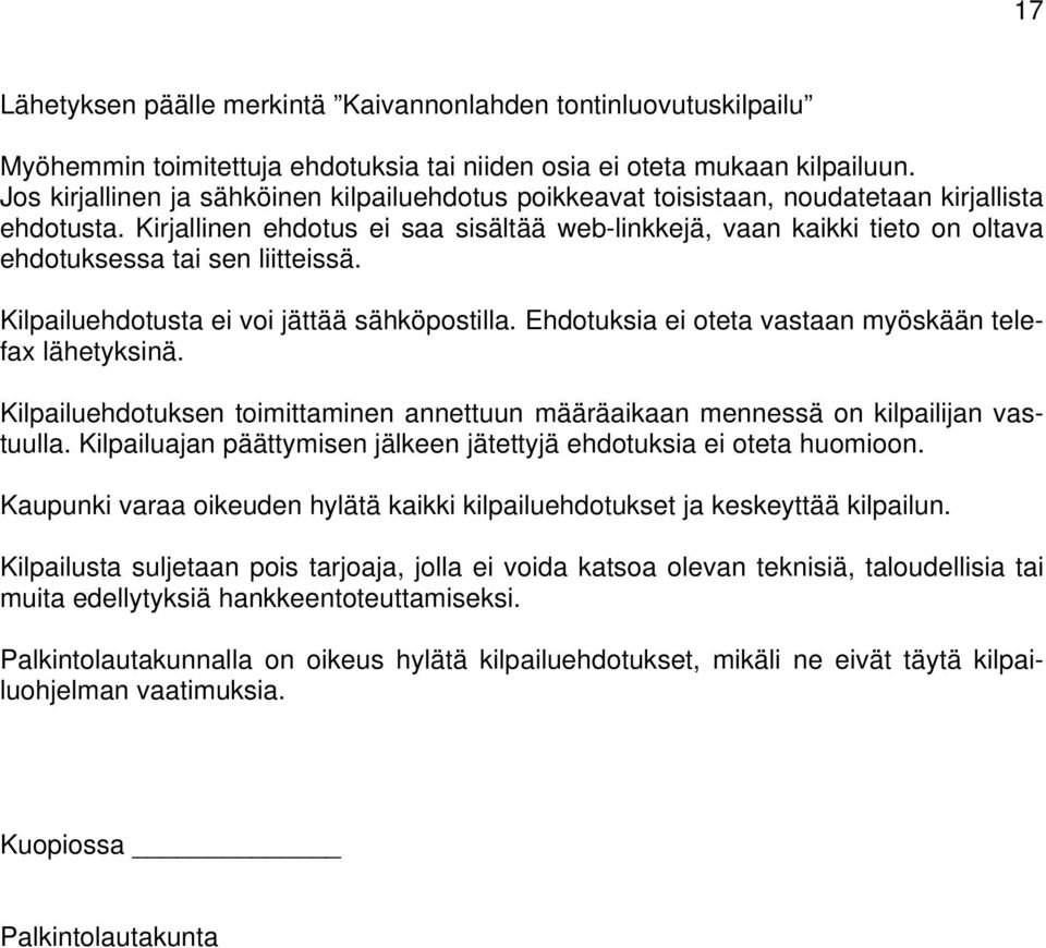 Kirjallinen ehdotus ei saa sisältää web-linkkejä, vaan kaikki tieto on oltava ehdotuksessa tai sen liitteissä. Kilpailuehdotusta ei voi jättää sähköpostilla.