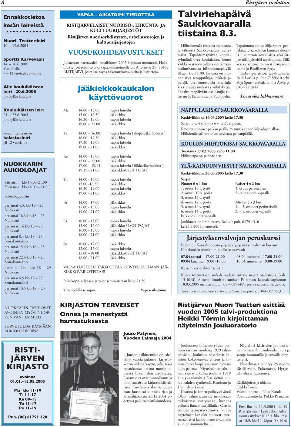 6.2005 Vuolijoella 7 12 vuotiaille nuorille Alle kouluikäisten leiri 20.6.2005 Jokikylän koululla VAPAA AIKATOIMI TIEDOTTAA RISTIJÄRVELÄISET NUORISO-, LIIKUNTA- JA KULTTUURIJÄRJESTÖT Ristijärven