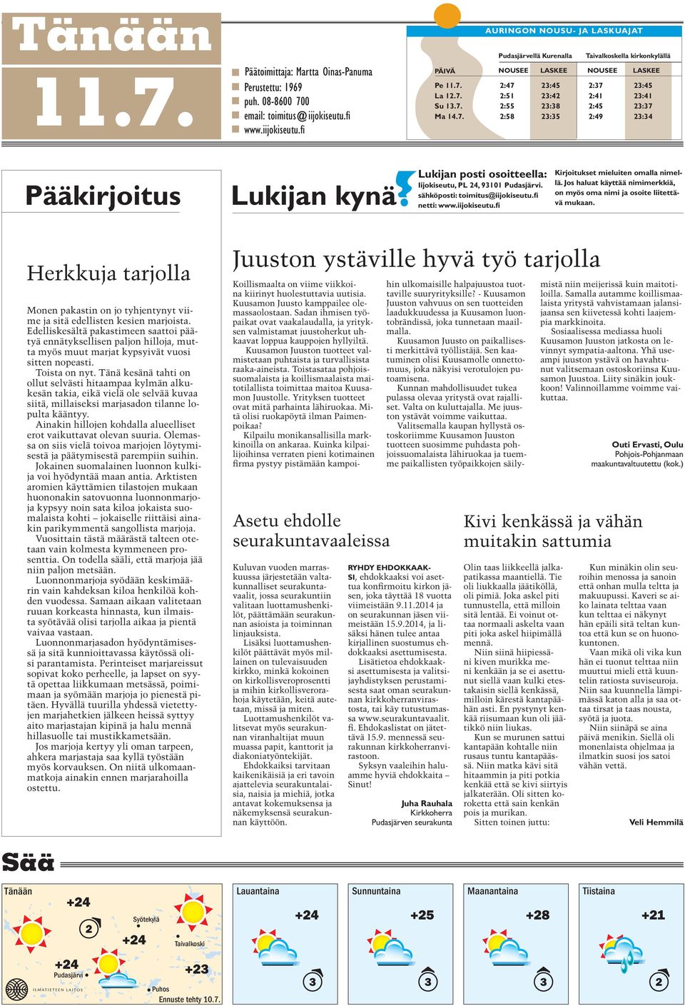 7. 2:55 23:38 2:45 23:37 Ma 14.7. 2:58 23:35 2:49 23:34 Pääkirjoitus Lukijan kynä Lukijan posti osoitteella: Iijokiseutu, PL 24, 93101 Pudasjärvi. sähköposti: toimitus@iijokiseutu.fi netti: www.