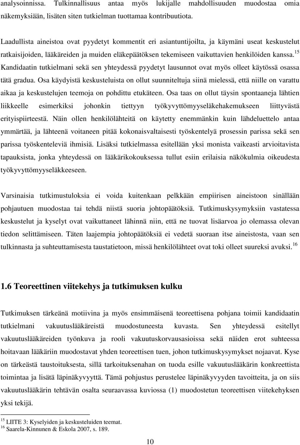 15 Kandidaatin tutkielmani sekä sen yhteydessä pyydetyt lausunnot ovat myös olleet käytössä osassa tätä gradua.