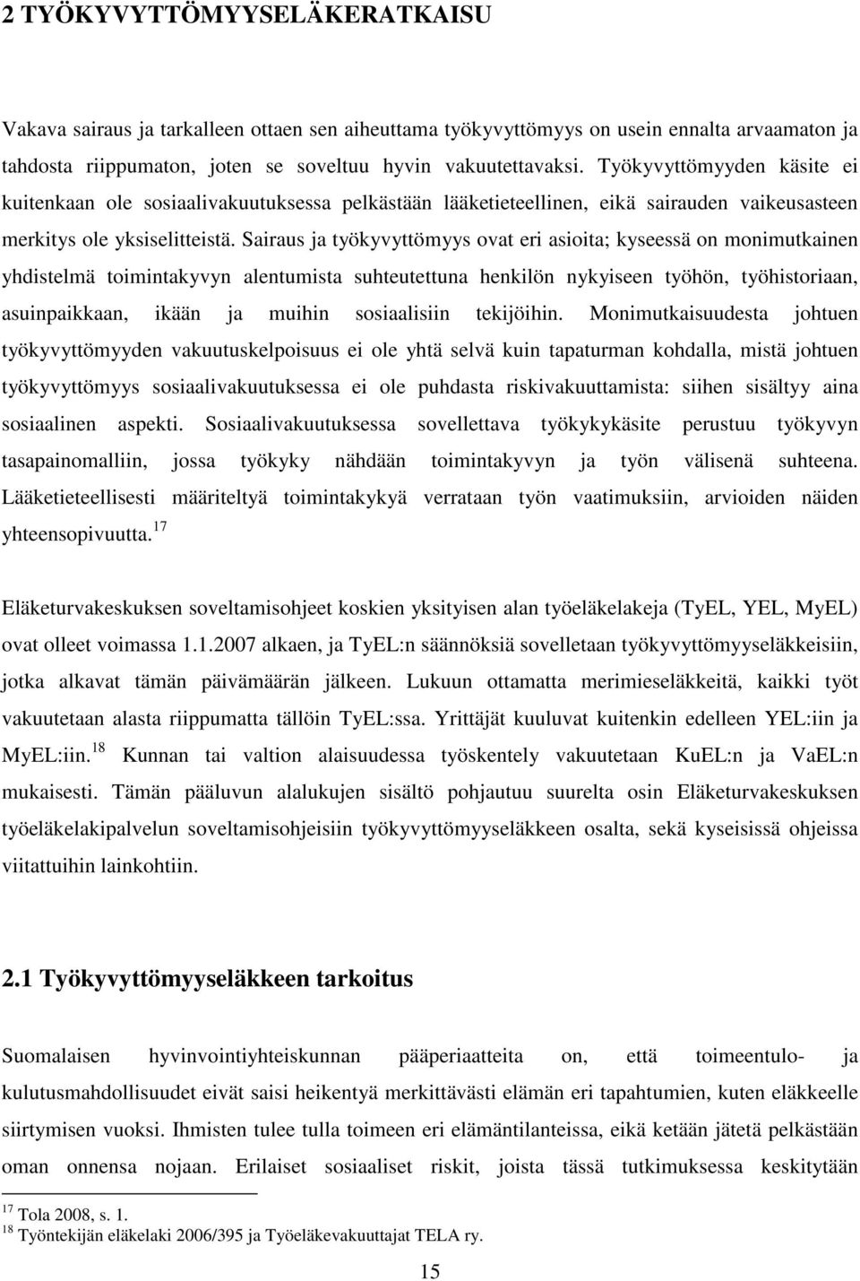 Sairaus ja työkyvyttömyys ovat eri asioita; kyseessä on monimutkainen yhdistelmä toimintakyvyn alentumista suhteutettuna henkilön nykyiseen työhön, työhistoriaan, asuinpaikkaan, ikään ja muihin