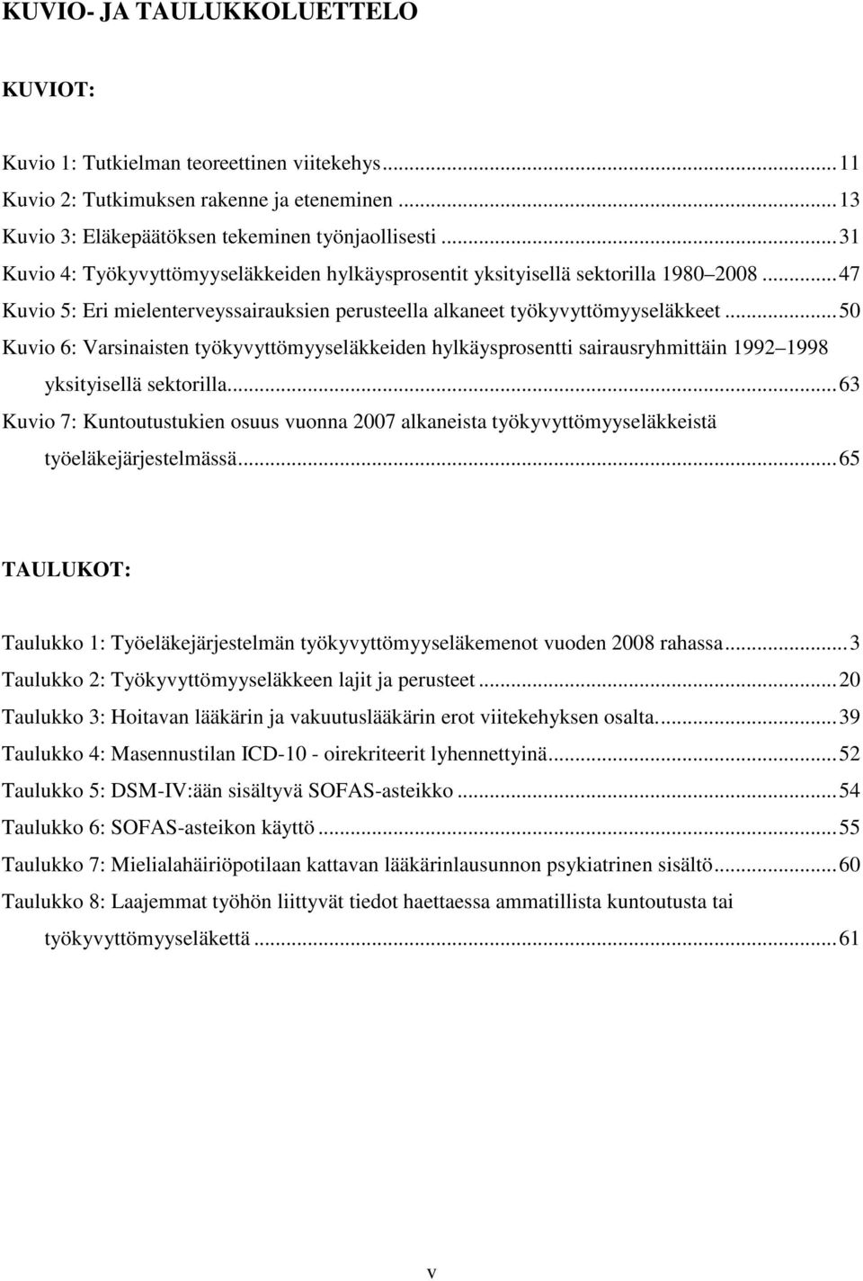 .. 50 Kuvio 6: Varsinaisten työkyvyttömyyseläkkeiden hylkäysprosentti sairausryhmittäin 1992 1998 yksityisellä sektorilla.