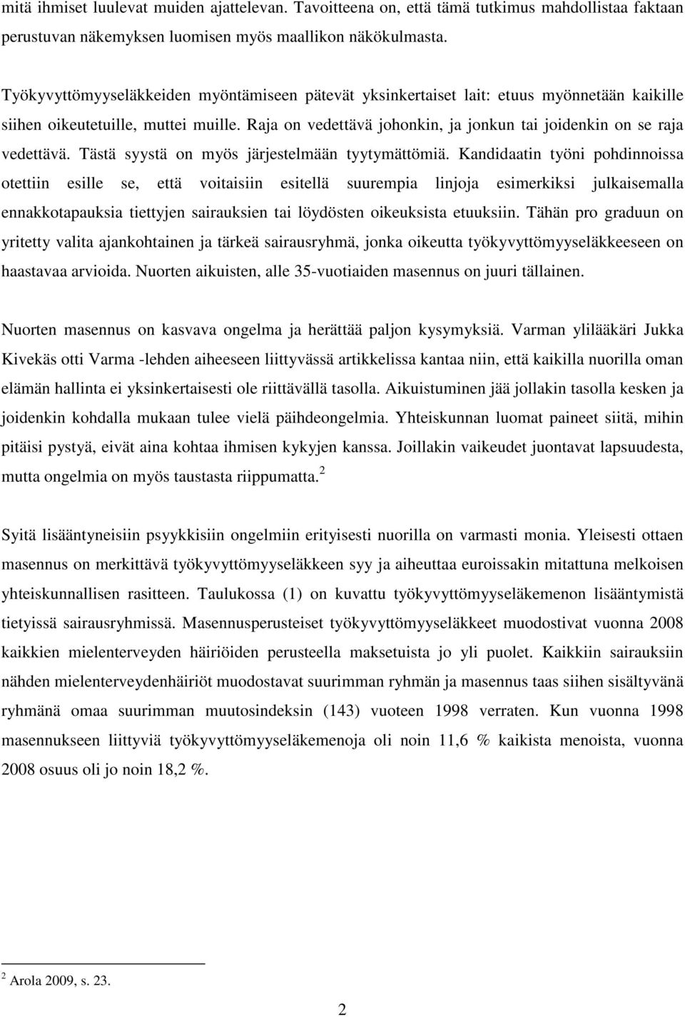 Raja on vedettävä johonkin, ja jonkun tai joidenkin on se raja vedettävä. Tästä syystä on myös järjestelmään tyytymättömiä.