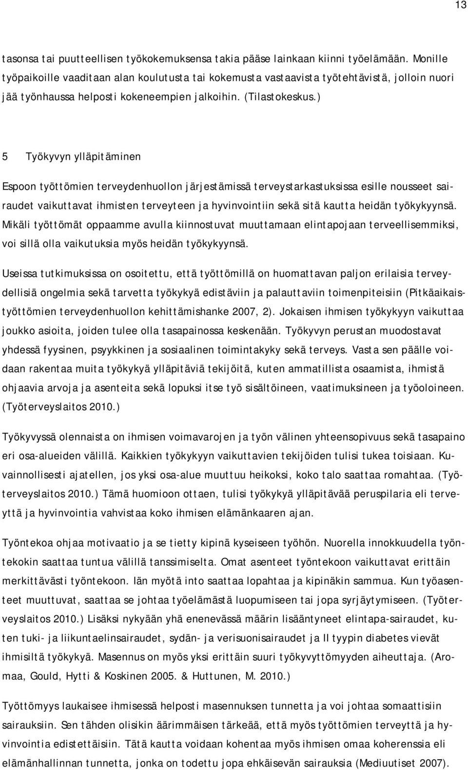 ) 5 Työkyvyn ylläpitäminen Espoon työttömien terveydenhuollon järjestämissä terveystarkastuksissa esille nousseet sairaudet vaikuttavat ihmisten terveyteen ja hyvinvointiin sekä sitä kautta heidän