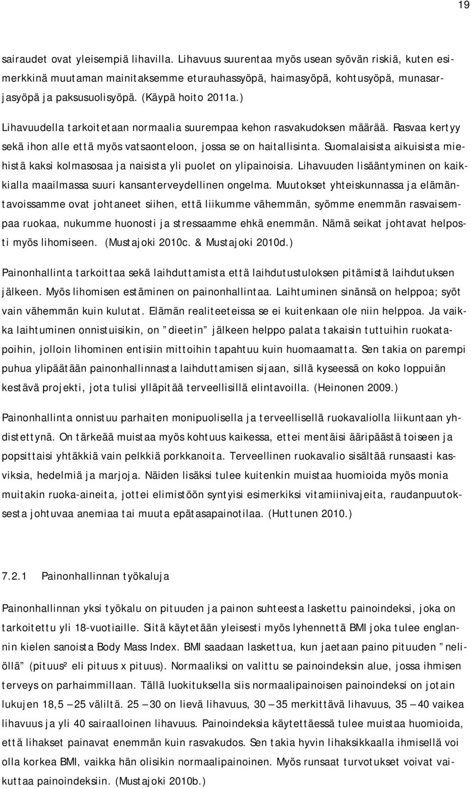 Suomalaisista aikuisista miehistä kaksi kolmasosaa ja naisista yli puolet on ylipainoisia. Lihavuuden lisääntyminen on kaikkialla maailmassa suuri kansanterveydellinen ongelma.