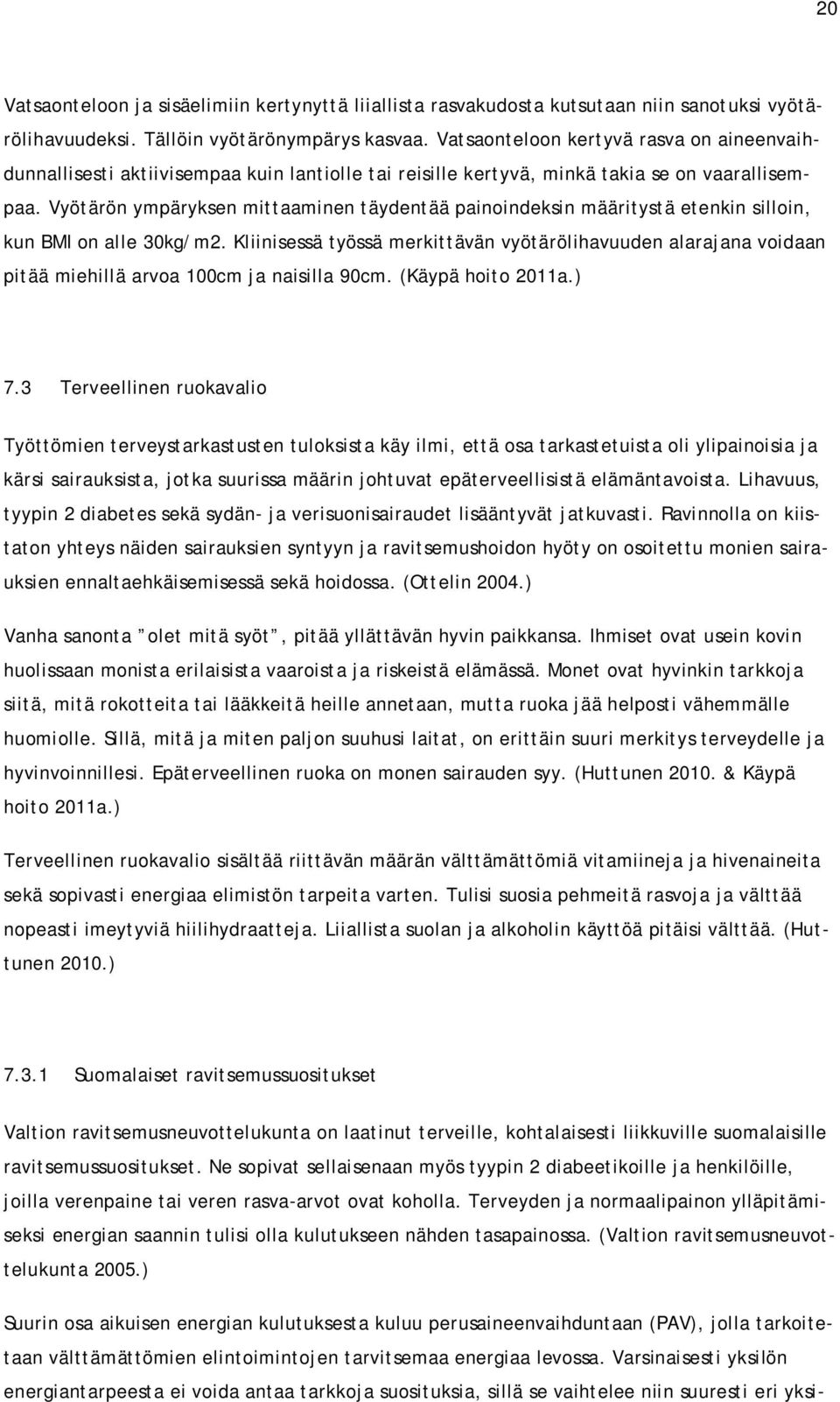 Vyötärön ympäryksen mittaaminen täydentää painoindeksin määritystä etenkin silloin, kun BMI on alle 30kg/m2.