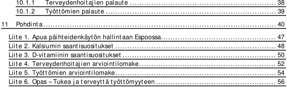 Kalsiumin saantisuositukset... 48 Liite 3. D-vitamiinin saantisuositukset... 50 Liite 4.