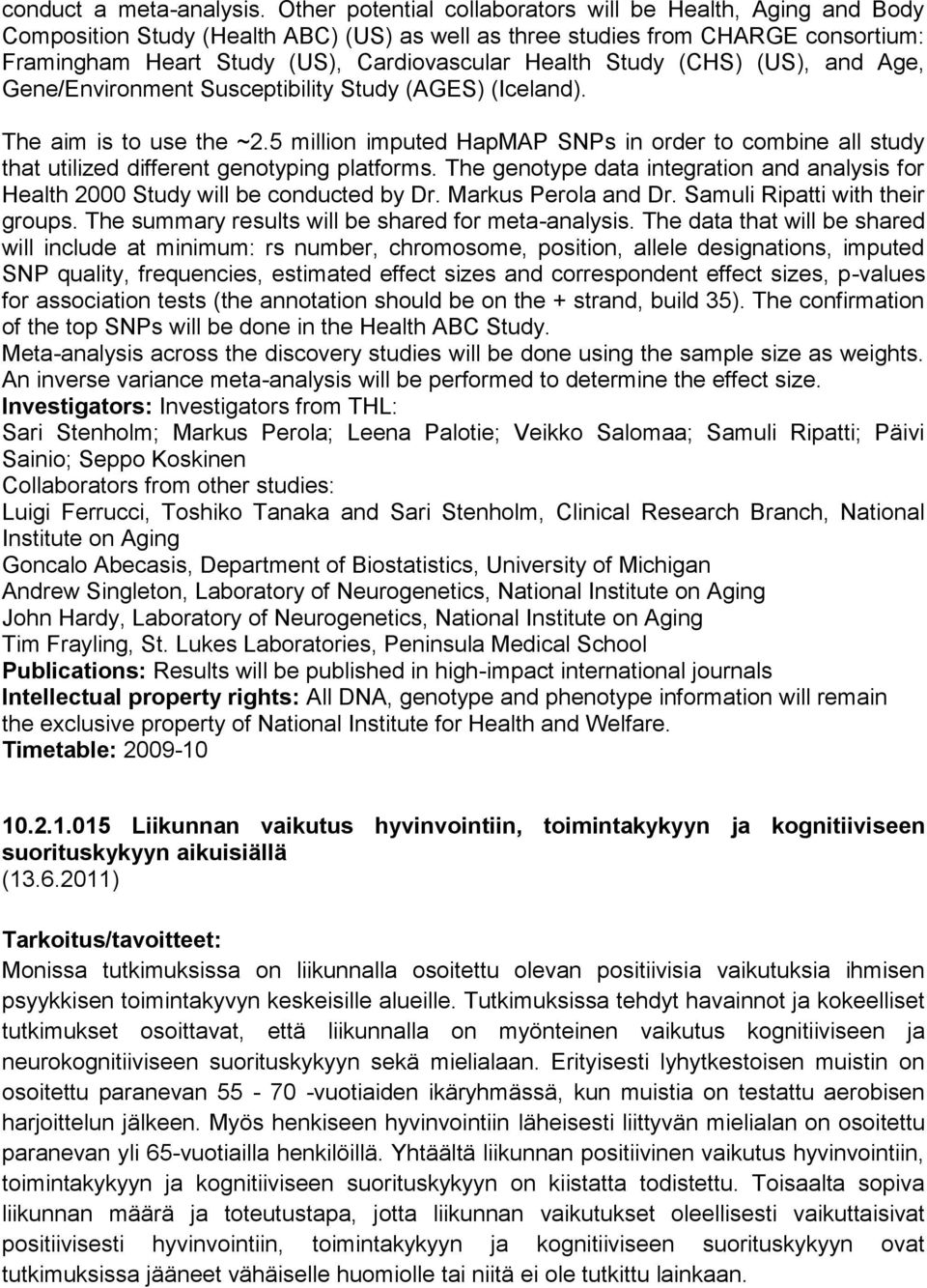 Study (CHS) (US), and Age, Gene/Environment Susceptibility Study (AGES) (Iceland). The aim is to use the ~2.