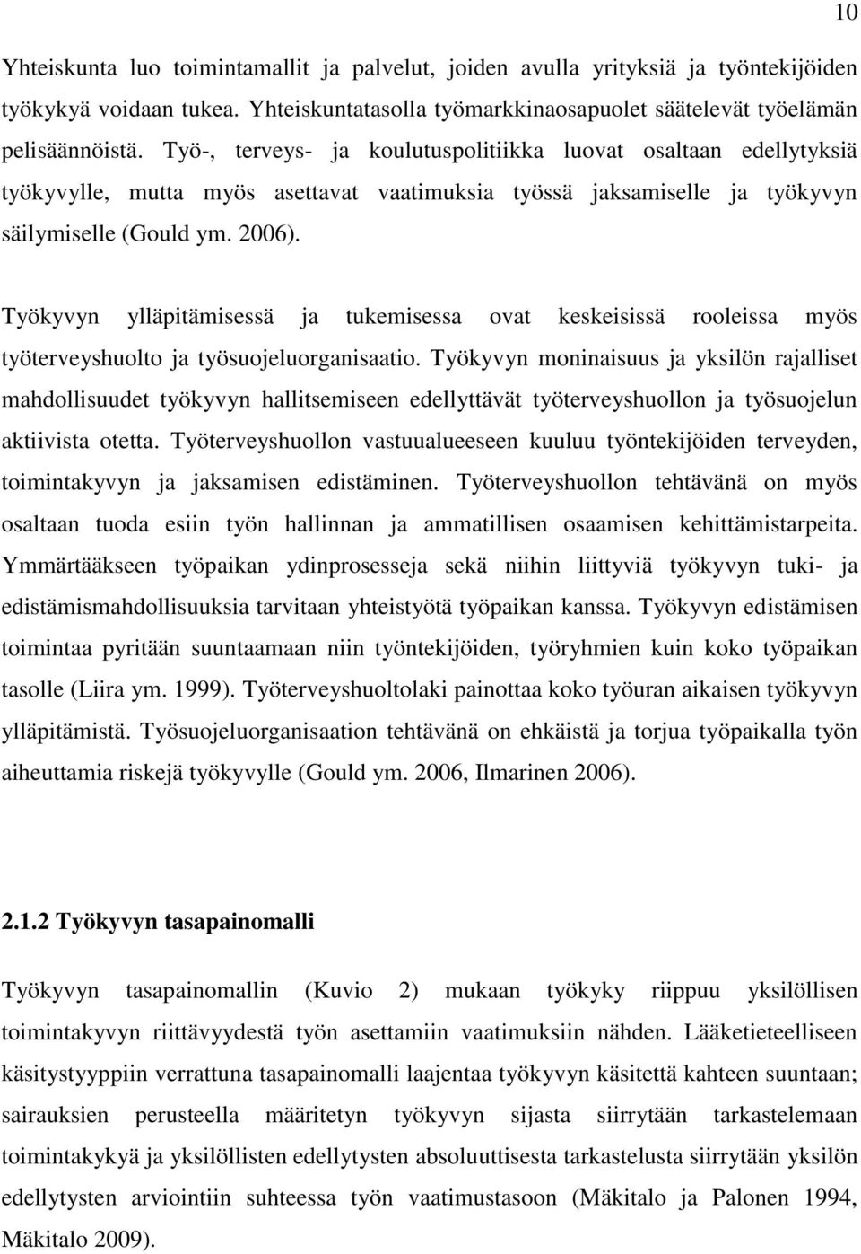 Työkyvyn ylläpitämisessä ja tukemisessa ovat keskeisissä rooleissa myös työterveyshuolto ja työsuojeluorganisaatio.