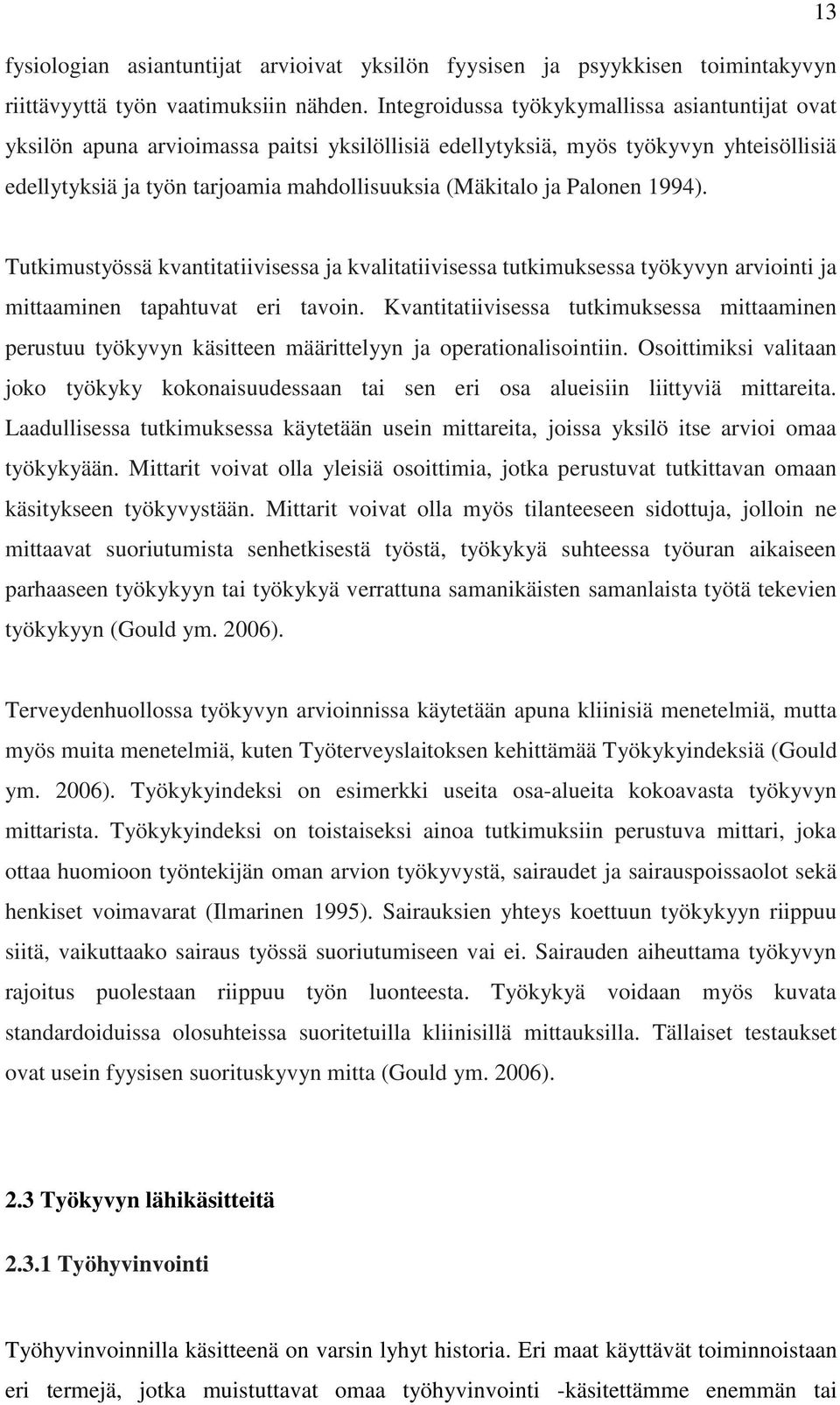 Palonen 1994). Tutkimustyössä kvantitatiivisessa ja kvalitatiivisessa tutkimuksessa työkyvyn arviointi ja mittaaminen tapahtuvat eri tavoin.