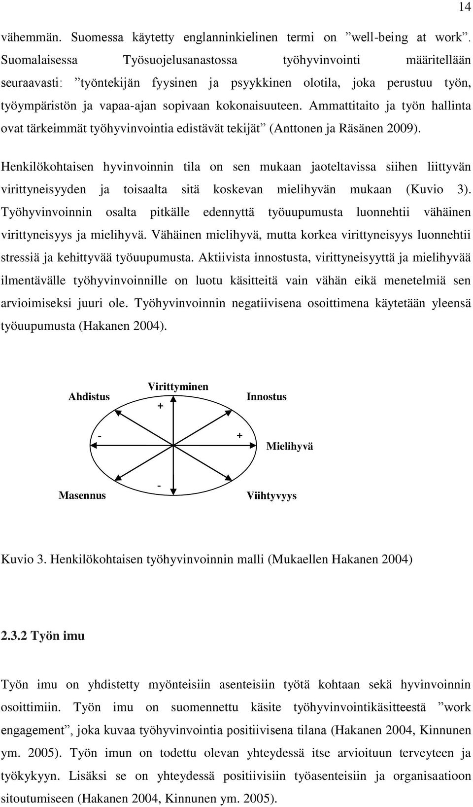 Ammattitaito ja työn hallinta ovat tärkeimmät työhyvinvointia edistävät tekijät (Anttonen ja Räsänen 2009).