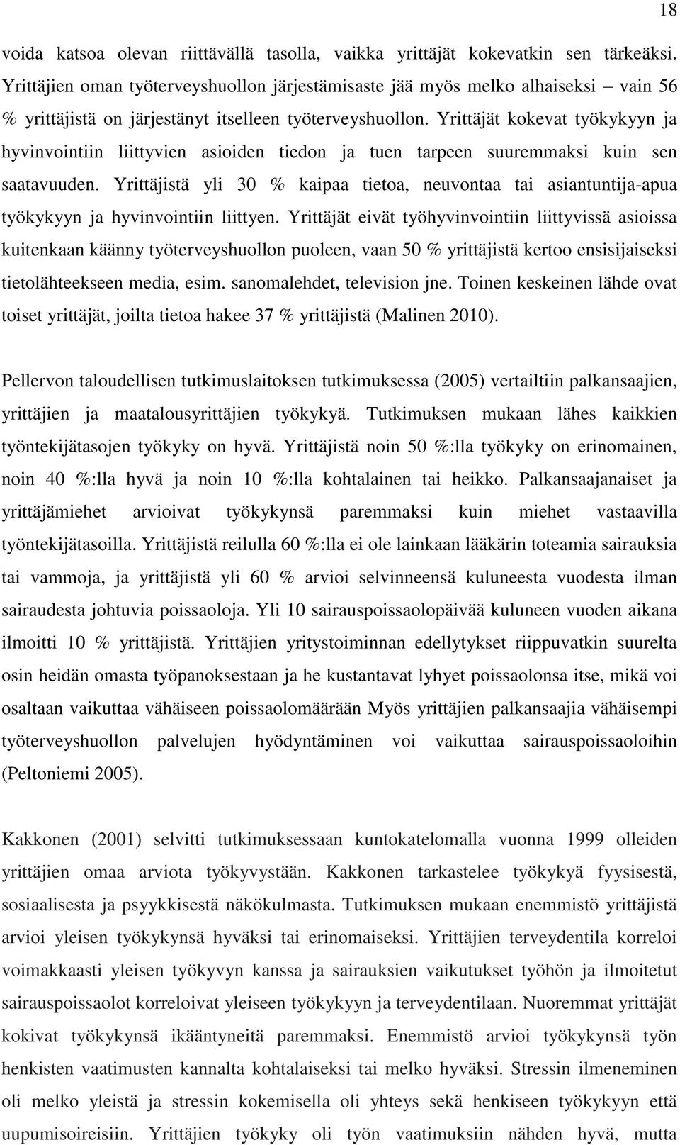 Yrittäjät kokevat työkykyyn ja hyvinvointiin liittyvien asioiden tiedon ja tuen tarpeen suuremmaksi kuin sen saatavuuden.