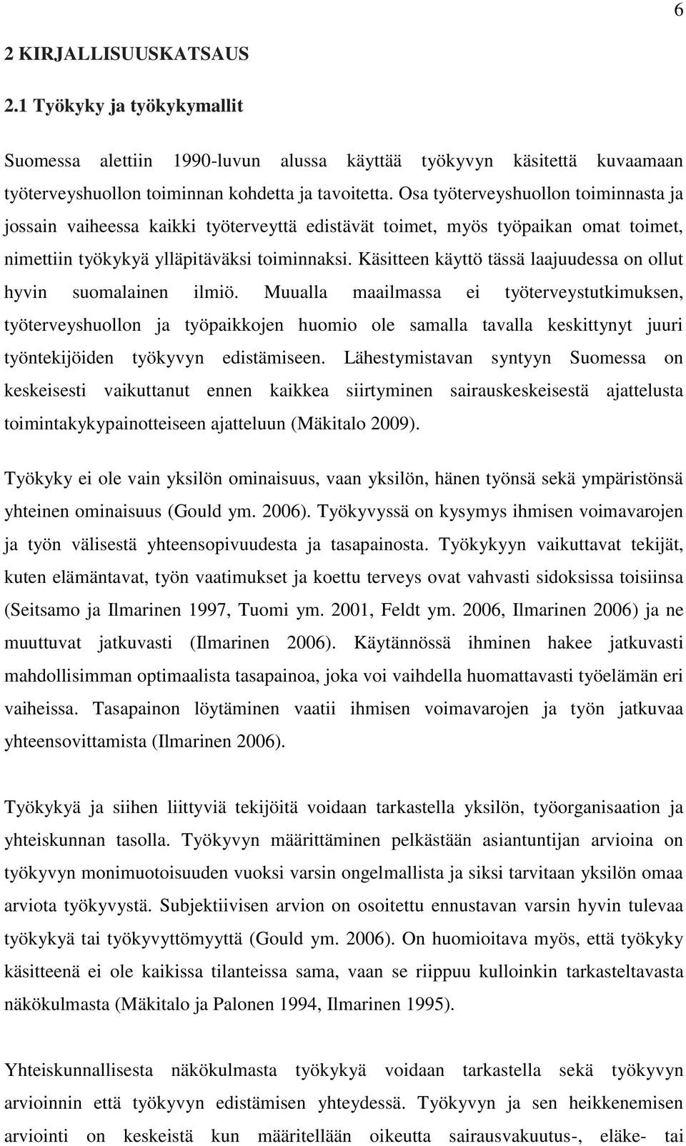 Käsitteen käyttö tässä laajuudessa on ollut hyvin suomalainen ilmiö.