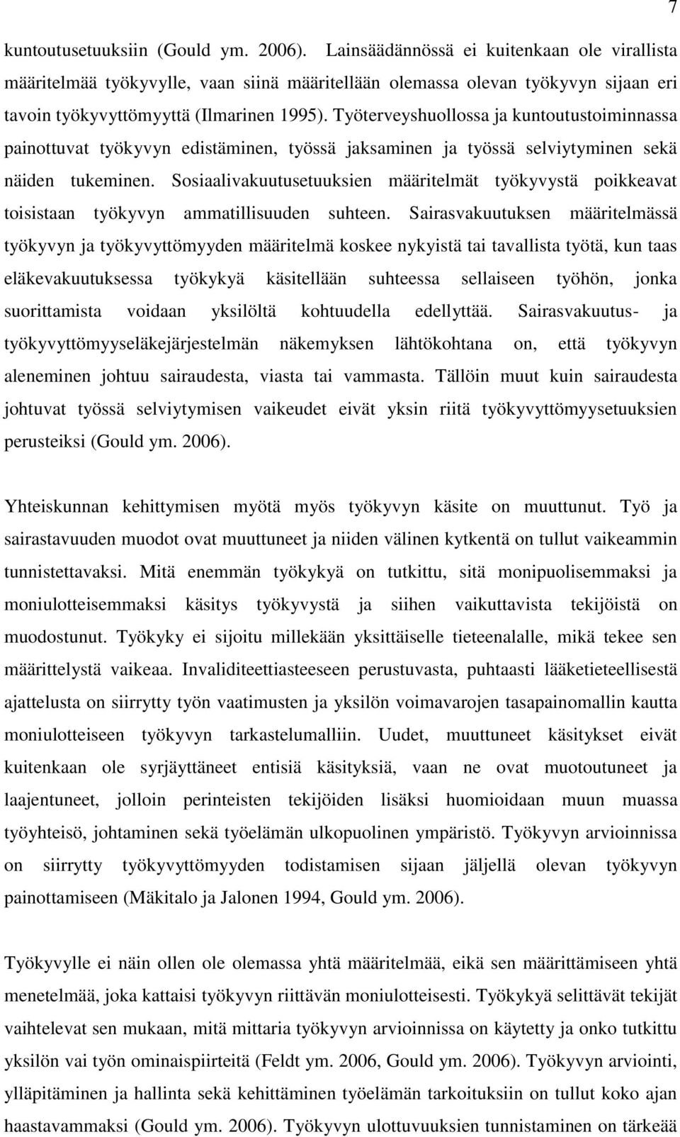 Työterveyshuollossa ja kuntoutustoiminnassa painottuvat työkyvyn edistäminen, työssä jaksaminen ja työssä selviytyminen sekä näiden tukeminen.