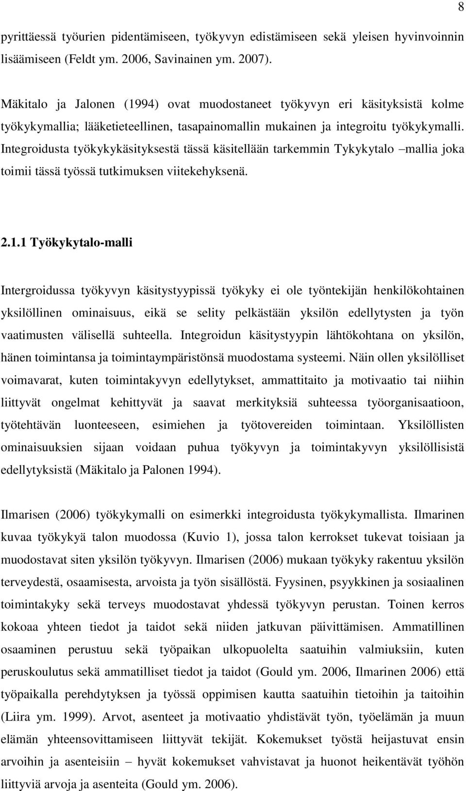 Integroidusta työkykykäsityksestä tässä käsitellään tarkemmin Tykykytalo mallia joka toimii tässä työssä tutkimuksen viitekehyksenä. 2.1.