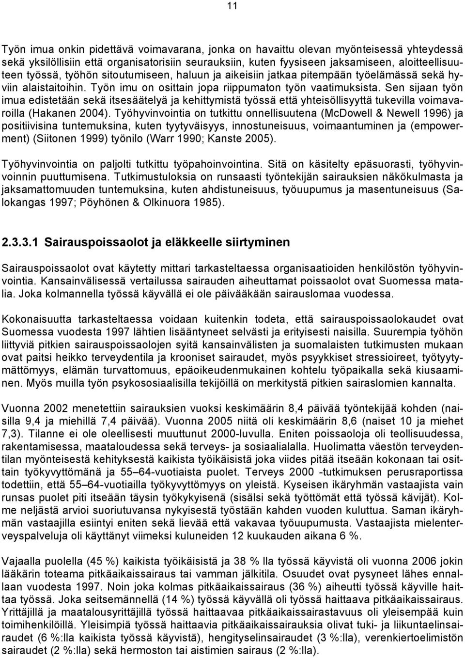 Sen sijaan työn imua edistetään sekä itsesäätelyä ja kehittymistä työssä että yhteisöllisyyttä tukevilla voimavaroilla (Hakanen 2004).