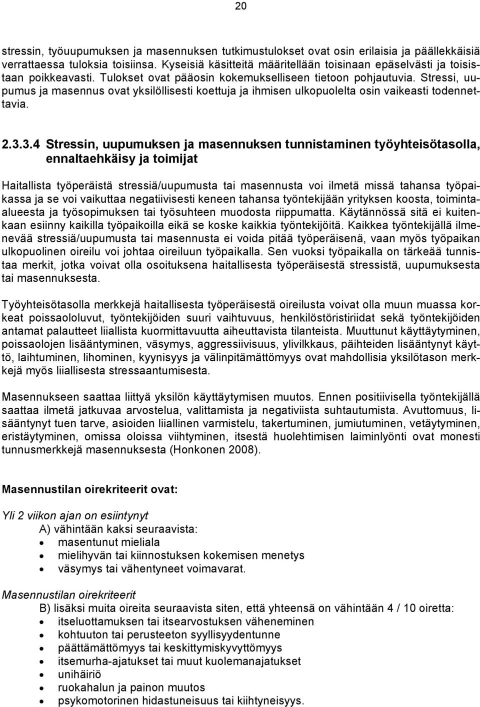 Stressi, uupumus ja masennus ovat yksilöllisesti koettuja ja ihmisen ulkopuolelta osin vaikeasti todennettavia. 2.3.