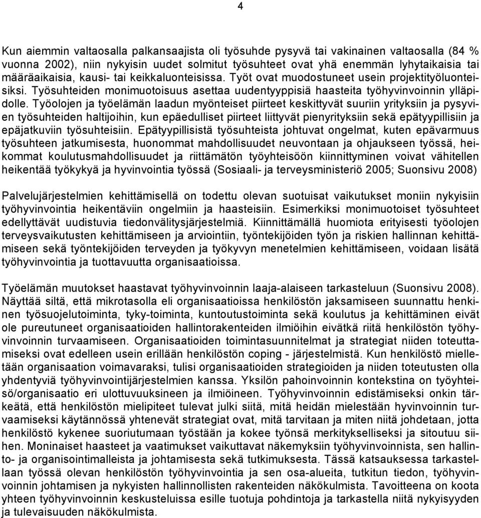 Työolojen ja työelämän laadun myönteiset piirteet keskittyvät suuriin yrityksiin ja pysyvien työsuhteiden haltijoihin, kun epäedulliset piirteet liittyvät pienyrityksiin sekä epätyypillisiin ja