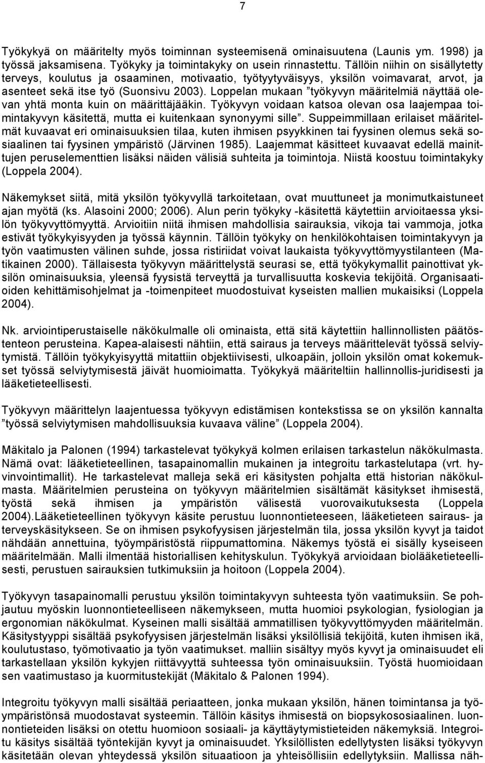 Loppelan mukaan työkyvyn määritelmiä näyttää olevan yhtä monta kuin on määrittäjääkin. Työkyvyn voidaan katsoa olevan osa laajempaa toimintakyvyn käsitettä, mutta ei kuitenkaan synonyymi sille.