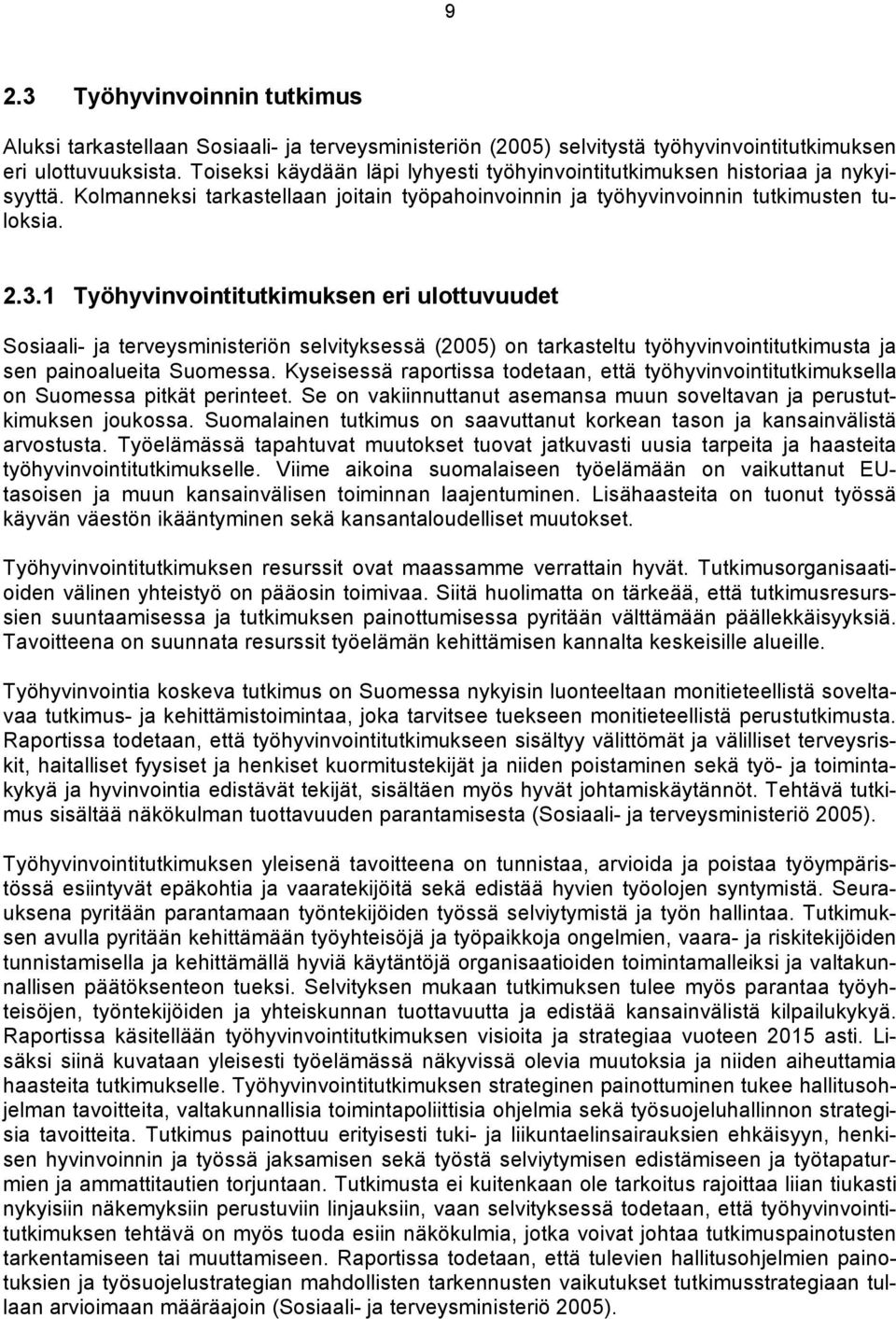 1 Työhyvinvointitutkimuksen eri ulottuvuudet Sosiaali- ja terveysministeriön selvityksessä (2005) on tarkasteltu työhyvinvointitutkimusta ja sen painoalueita Suomessa.