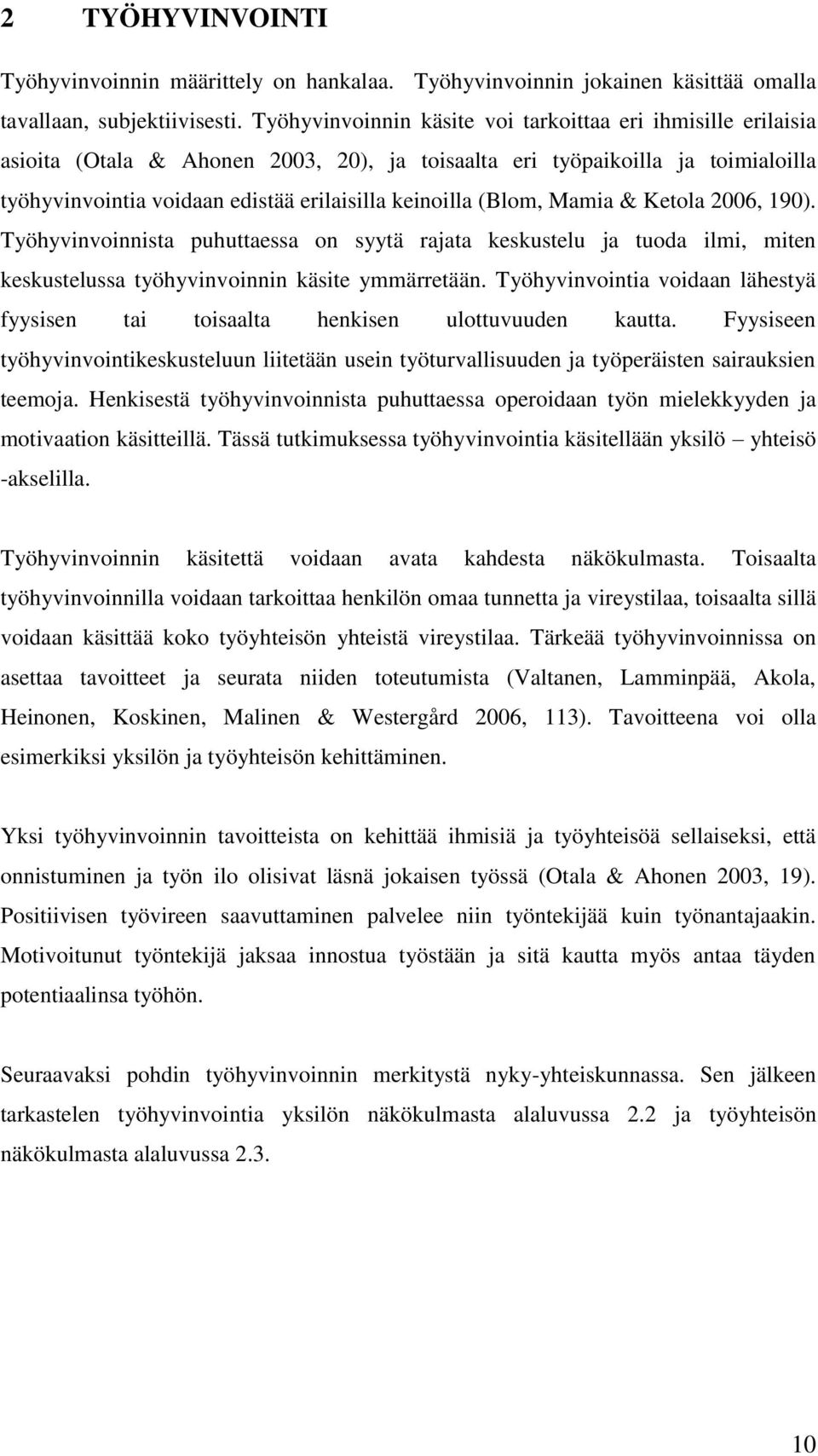 (Blom, Mamia & Ketola 2006, 190). Työhyvinvoinnista puhuttaessa on syytä rajata keskustelu ja tuoda ilmi, miten keskustelussa työhyvinvoinnin käsite ymmärretään.