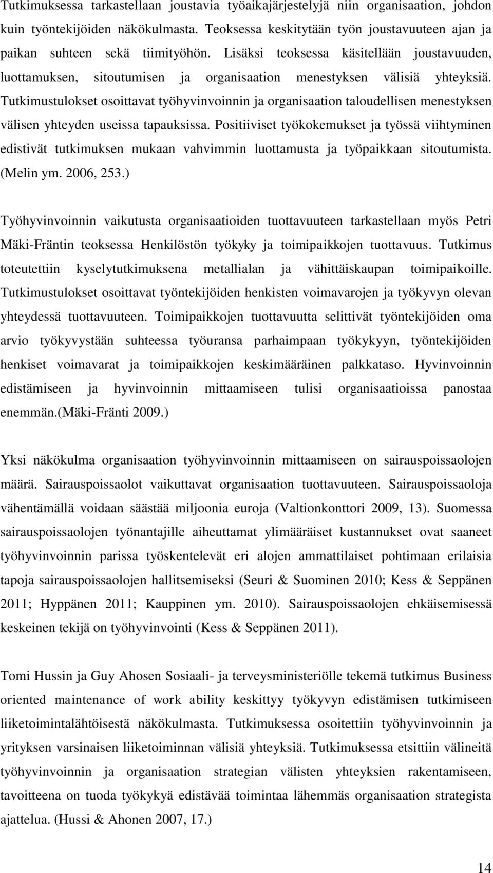 Tutkimustulokset osoittavat työhyvinvoinnin ja organisaation taloudellisen menestyksen välisen yhteyden useissa tapauksissa.