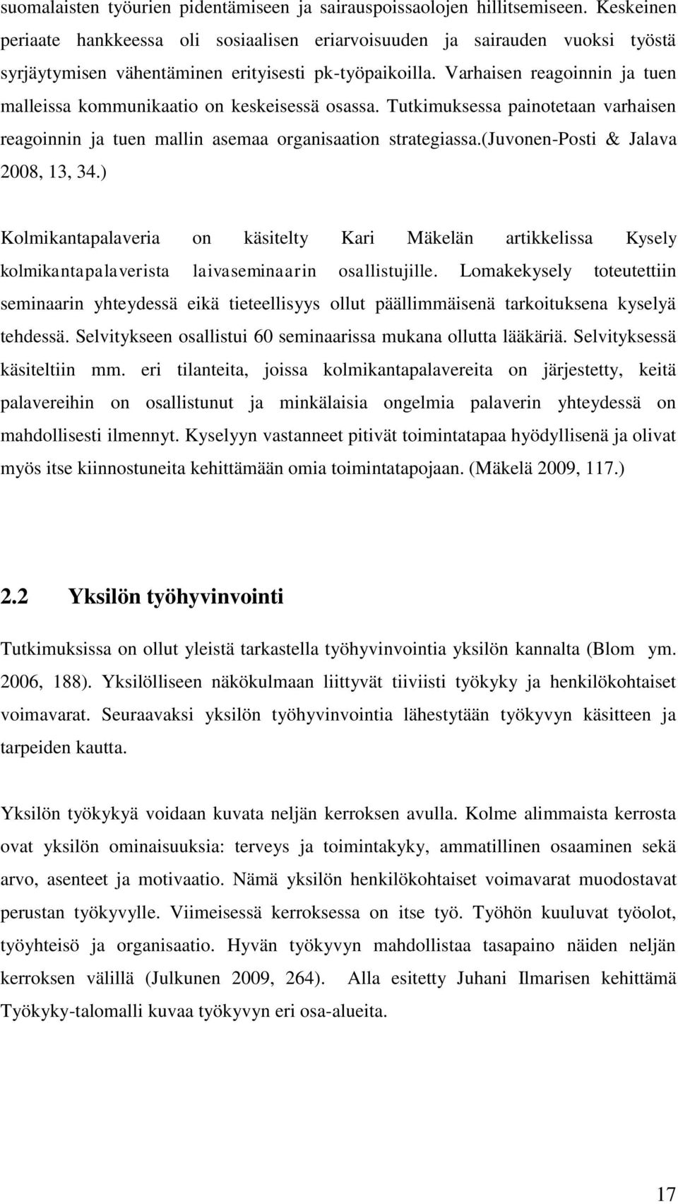 Varhaisen reagoinnin ja tuen malleissa kommunikaatio on keskeisessä osassa. Tutkimuksessa painotetaan varhaisen reagoinnin ja tuen mallin asemaa organisaation strategiassa.