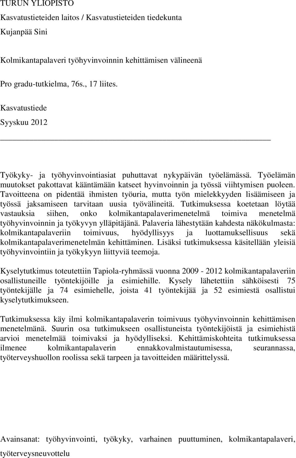 Tavoitteena on pidentää ihmisten työuria, mutta työn mielekkyyden lisäämiseen ja työssä jaksamiseen tarvitaan uusia työvälineitä.