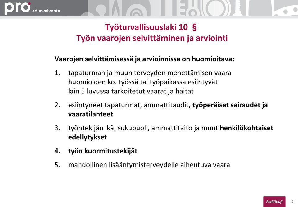 työssä tai työpaikassa esiintyvät lain 5 luvussa tarkoitetut vaarat ja haitat 2.