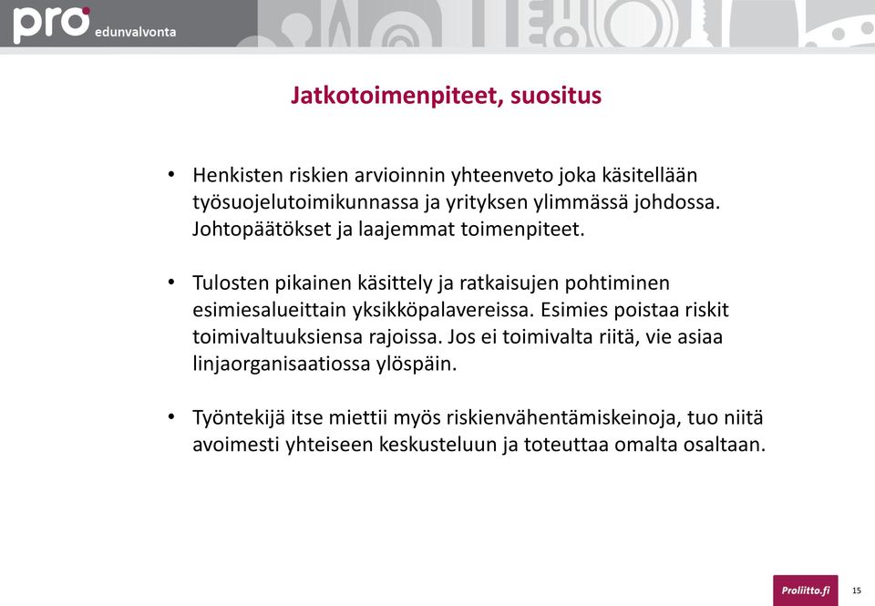 Tulosten pikainen käsittely ja ratkaisujen pohtiminen esimiesalueittain yksikköpalavereissa.