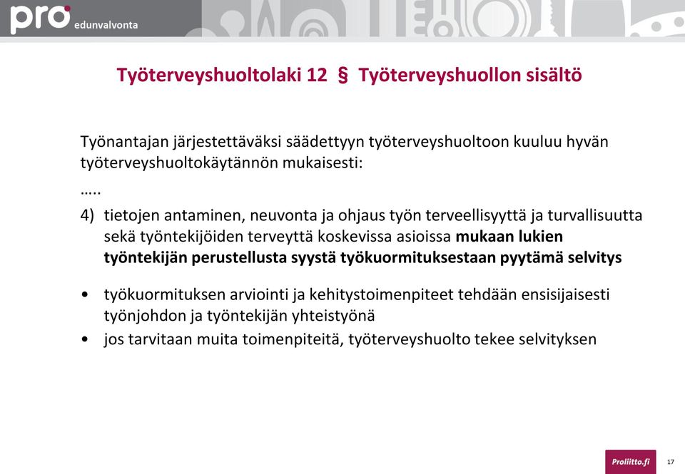 . 4) tietojen antaminen, neuvonta ja ohjaus työn terveellisyyttä ja turvallisuutta sekä työntekijöiden terveyttä koskevissa asioissa mukaan