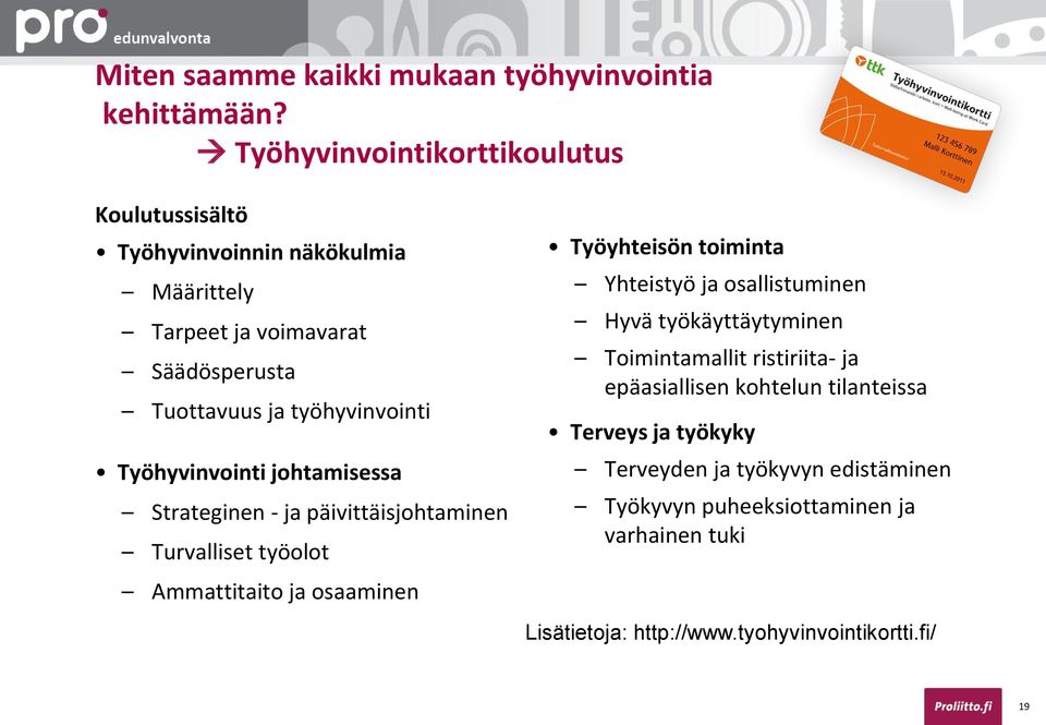Työhyvinvointi johtamisessa Strateginen - ja päivittäisjohtaminen Turvalliset työolot Ammattitaito ja osaaminen Työyhteisön toiminta Yhteistyö ja