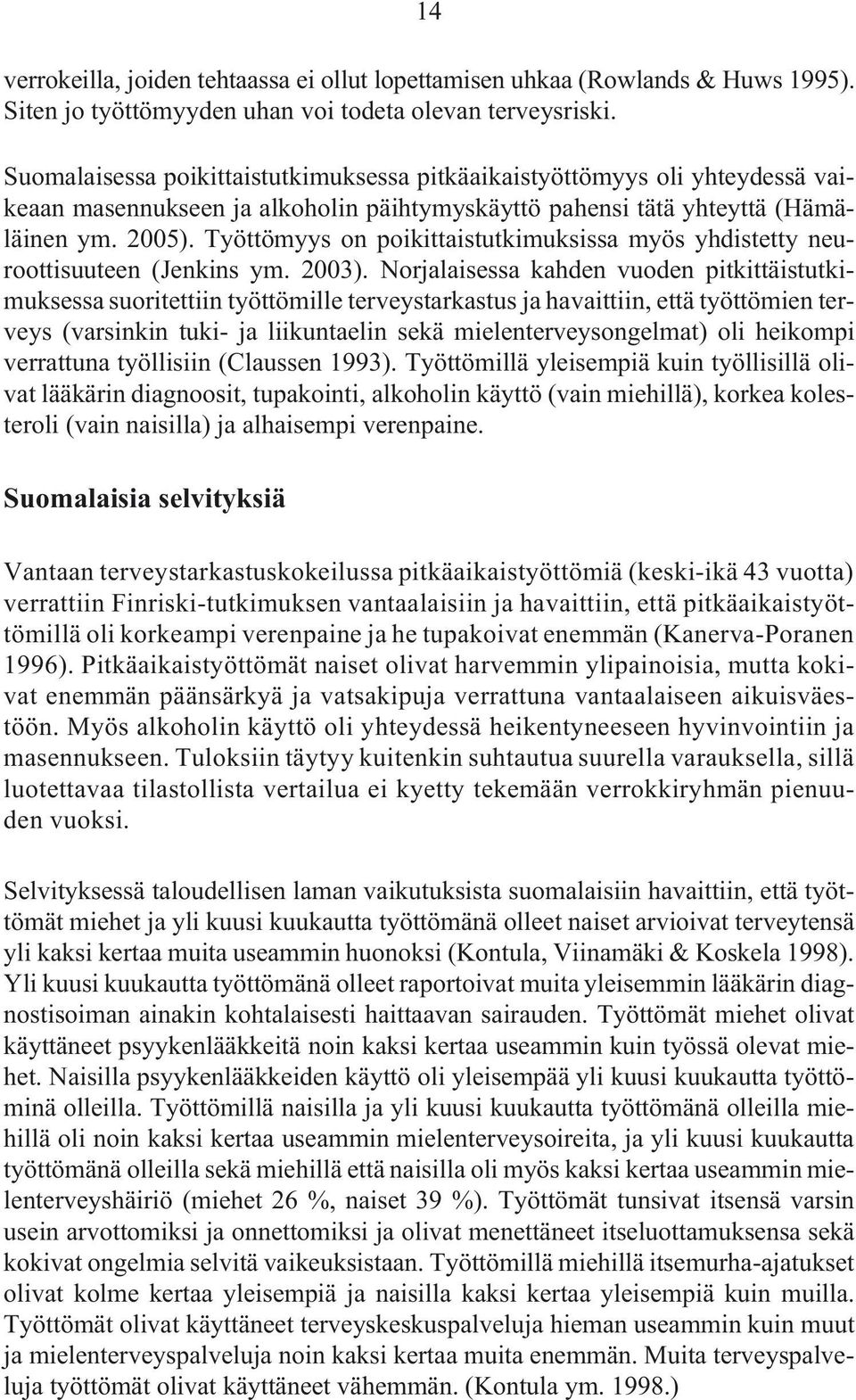 Työttömyys on poikittaistutkimuksissa myös yhdistetty neuroottisuuteen (Jenkins ym. 2003).