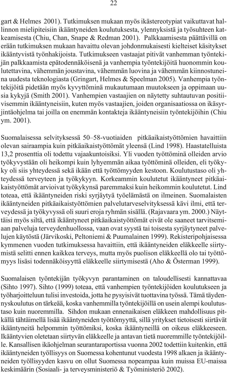 Palkkaamisesta päättävillä on erään tutkimuksen mukaan havaittu olevan johdonmukaisesti kielteiset käsitykset ikääntyvistä työnhakijoista.