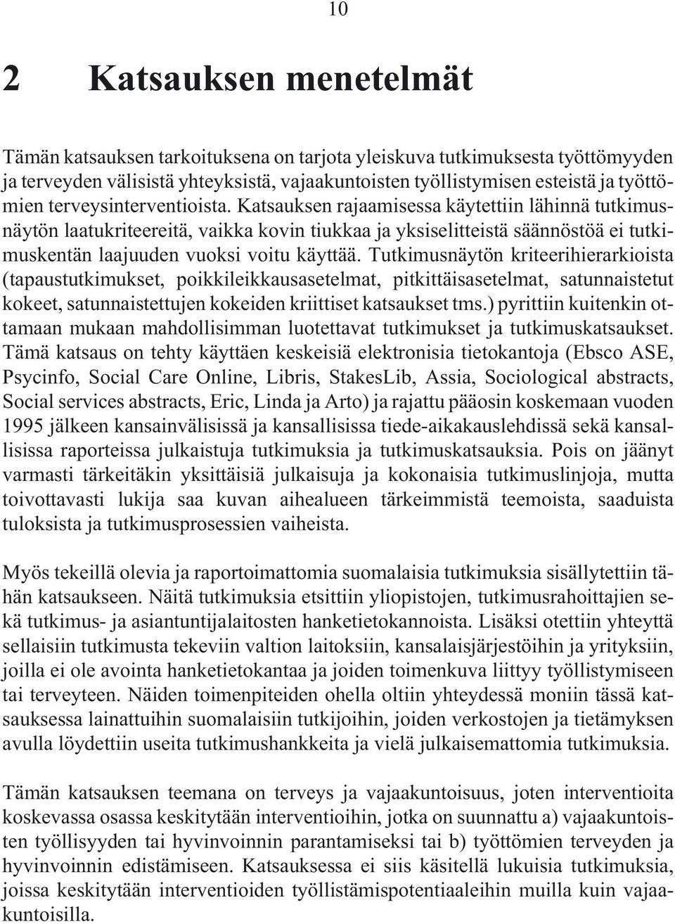 Tutkimusnäytön kriteerihierarkioista (tapaustutkimukset, poikkileikkausasetelmat, pitkittäisasetelmat, satunnaistetut kokeet, satunnaistettujen kokeiden kriittiset katsaukset tms.