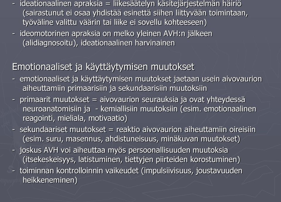 usein aivovaurion aiheuttamiin primaarisiin ja sekundaarisiin muutoksiin - primaarit muutokset = aivovaurion seurauksia ja ovat yhteydessä neuroanatomisiin ja - kemiallisiin muutoksiin (esim.