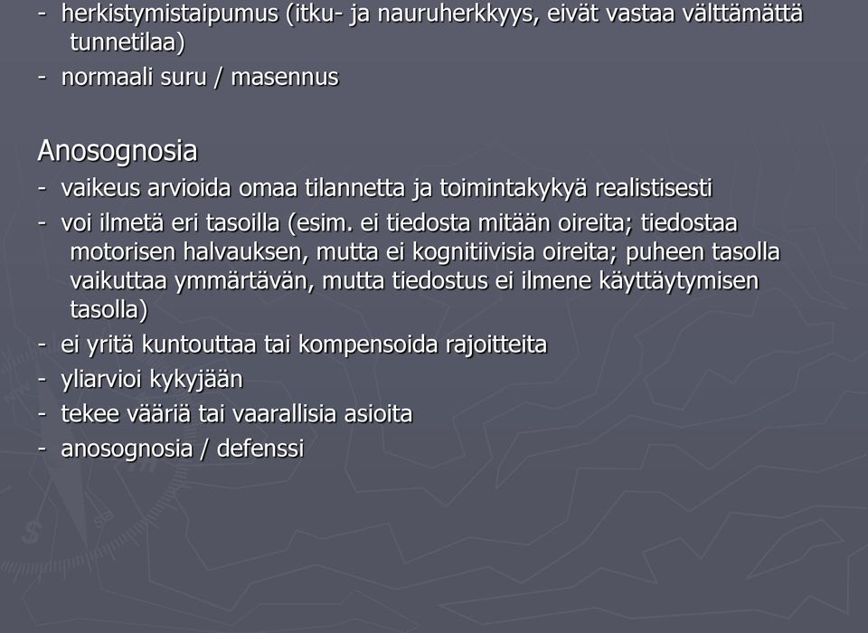 ei tiedosta mitään oireita; tiedostaa motorisen halvauksen, mutta ei kognitiivisia oireita; puheen tasolla vaikuttaa ymmärtävän,