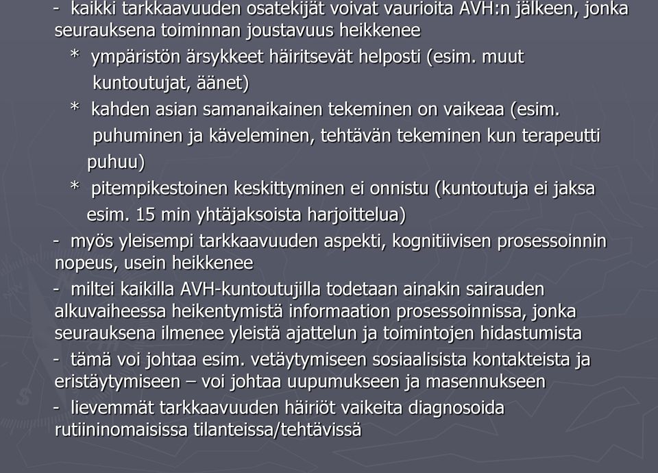 puhuminen ja käveleminen, tehtävän tekeminen kun terapeutti puhuu) * pitempikestoinen keskittyminen ei onnistu (kuntoutuja ei jaksa esim.