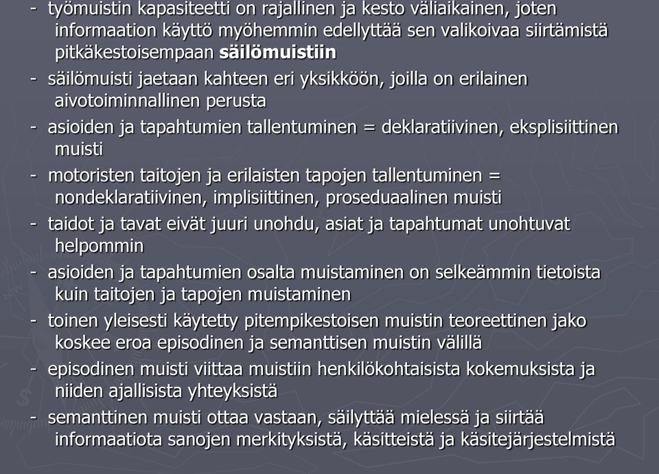 tallentuminen = nondeklaratiivinen, implisiittinen, proseduaalinen muisti - taidot ja tavat eivät juuri unohdu, asiat ja tapahtumat unohtuvat helpommin - asioiden ja tapahtumien osalta muistaminen on