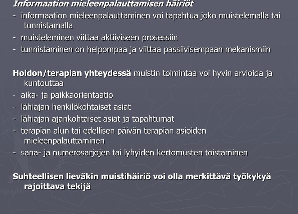 kuntouttaa - aika- ja paikkaorientaatio - lähiajan henkilökohtaiset asiat - lähiajan ajankohtaiset asiat ja tapahtumat - terapian alun tai edellisen päivän