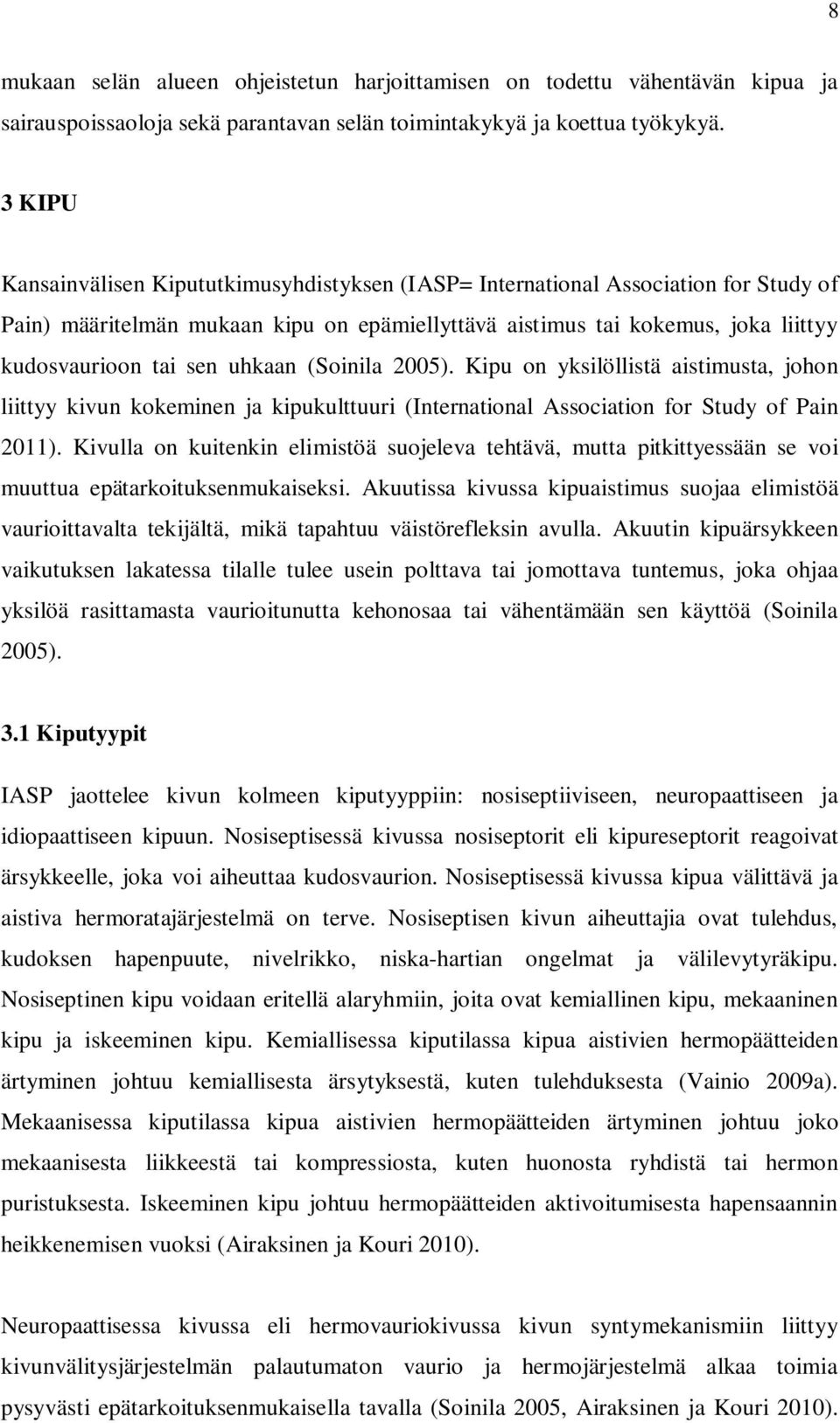 uhkaan (Soinila 2005). Kipu on yksilöllistä aistimusta, johon liittyy kivun kokeminen ja kipukulttuuri (International Association for Study of Pain 2011).