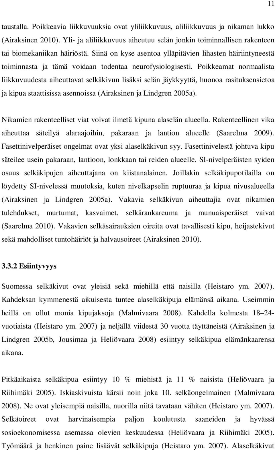 Siinä on kyse asentoa ylläpitävien lihasten häiriintyneestä toiminnasta ja tämä voidaan todentaa neurofysiologisesti.