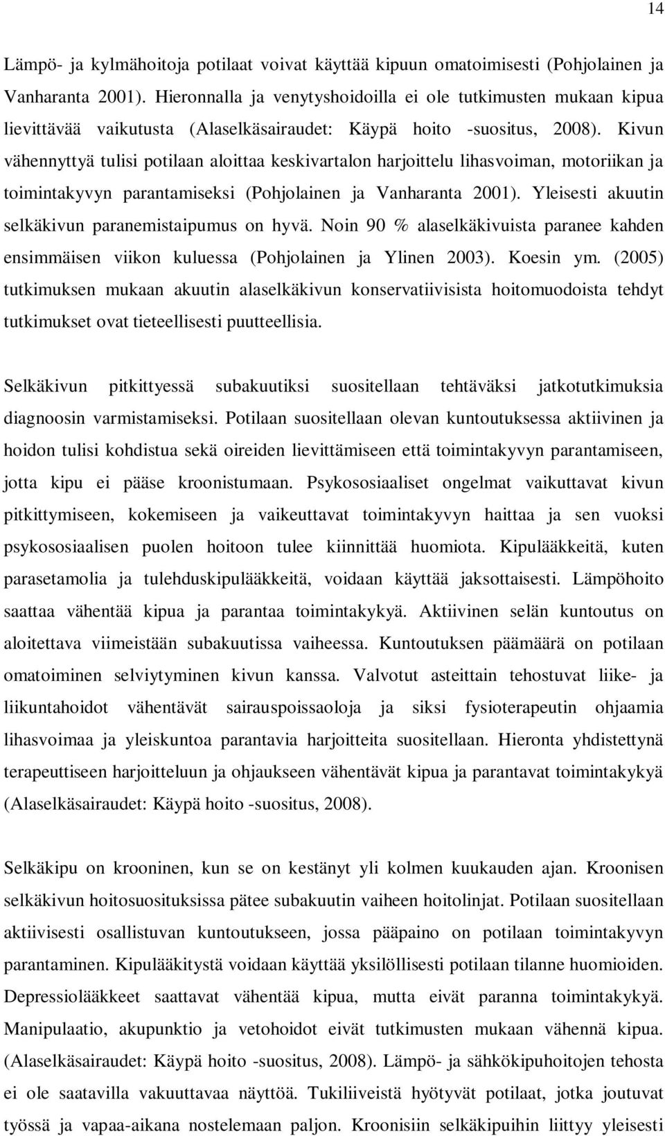 Kivun vähennyttyä tulisi potilaan aloittaa keskivartalon harjoittelu lihasvoiman, motoriikan ja toimintakyvyn parantamiseksi (Pohjolainen ja Vanharanta 2001).