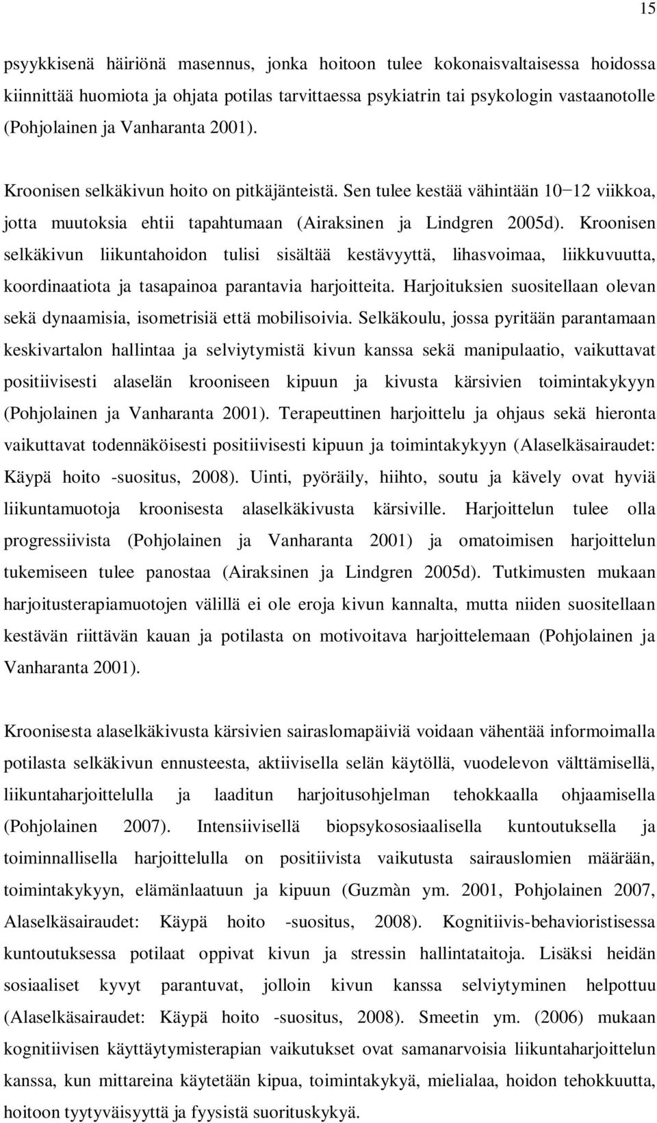 Kroonisen selkäkivun liikuntahoidon tulisi sisältää kestävyyttä, lihasvoimaa, liikkuvuutta, koordinaatiota ja tasapainoa parantavia harjoitteita.