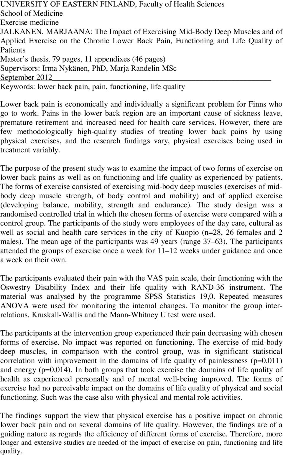 back pain, pain, functioning, life quality Lower back pain is economically and individually a significant problem for Finns who go to work.