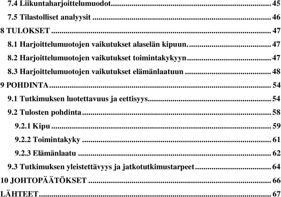 .. 48 9 POHDINTA... 54 9.1 Tutkimuksen luotettavuus ja eettisyys... 54 9.2 Tulosten pohdinta... 58 9.2.1 Kipu... 59 9.2.2 Toimintakyky.